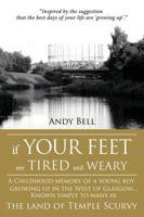 If Your Feet Are Tired and Weary: A Childhood Memory of a Young Boy Growing Up in the West of Glasgow...Known Simply to Many as the Land of Temple Scu