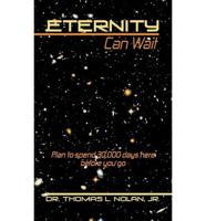 Eternity Can Wait: Plan to spend 30,000 days here before you go