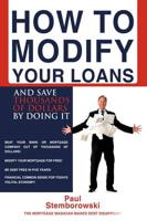 How to Modify Your Loans: And Save Thousands of Dollars by Doing It