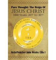 Pure Thought: The Reign Of Jesus Christ: 1000 Years: 20?? to 30??