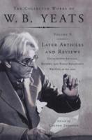 The Collected Works of W.B. Yeats Vol X: Later Article: Uncollected Articles, Reviews, and Radio Broadcast
