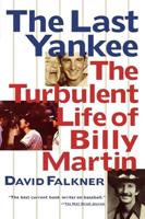 The Last Yankee: The Turbulent Life of Billy Martin