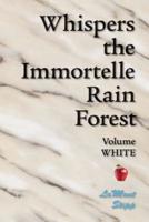 Whispers The Immortelle Rain Forest