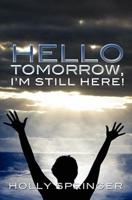 Hello Tomorrow, I'm Still Here!