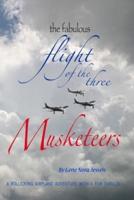 The Fabulous Flight of the Three Musketeers: A rollicking airplane adventure with a few thrills