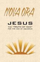 NOVA ORA. Jesus the Truth of Man for the Age of Aquarius