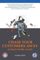 Chase Your Customers Away And Enjoy Work Again
