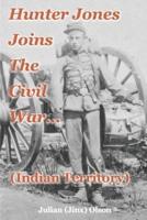 Hunter Jones Joins The Civil War (Indian Territory)