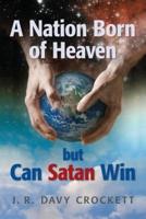 A Nation Born of Heaven but Can Satan Win