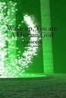 Wake Up, You Are a Human God