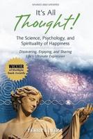It's All Thought! The Science, Psychology, and Spirituality of Happiness