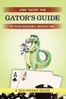 Gator's Guide to Texas Hold'em 4 the Play-Yaa.