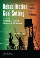 Rehabilitation Goal Setting: Theory, Practice and Evidence