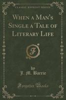When a Man's Single a Tale of Literary Life (Classic Reprint)