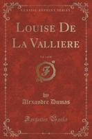 Louise de La Valliere, Vol. 1 of 30 (Classic Reprint)