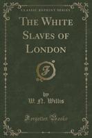 The White Slaves of London (Classic Reprint)