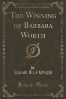 The Winning of Barbara Worth (Classic Reprint)