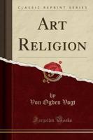 Art Religion (Classic Reprint)