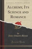 Alchemy, Its Science and Romance (Classic Reprint)