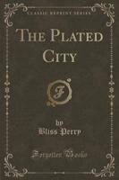 The Plated City (Classic Reprint)