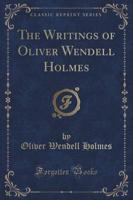 The Writings of Oliver Wendell Holmes (Classic Reprint)