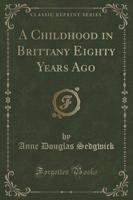 A Childhood in Brittany Eighty Years Ago (Classic Reprint)