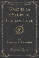 Graziella a Story of Italian Love (Classic Reprint)