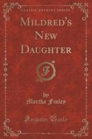 Mildred's New Daughter (Classic Reprint)