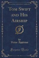 Tom Swift and His Airship (Classic Reprint)