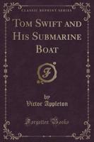 Tom Swift and His Submarine Boat (Classic Reprint)