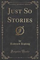 Just So Stories (Classic Reprint)