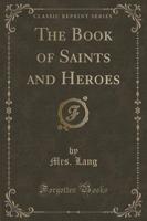 The Book of Saints and Heroes (Classic Reprint)