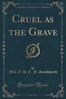 Cruel as the Grave (Classic Reprint)