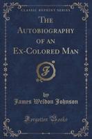 The Autobiography of an Ex-Colored Man (Classic Reprint)