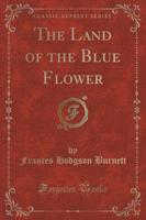 The Land of the Blue Flower (Classic Reprint)