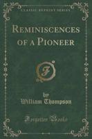 Reminiscences of a Pioneer (Classic Reprint)
