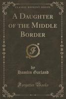 A Daughter of the Middle Border (Classic Reprint)