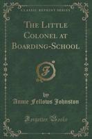 The Little Colonel at Boarding-School (Classic Reprint)