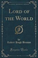 Lord of the World (Classic Reprint)