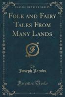 Folk and Fairy Tales from Many Lands (Classic Reprint)