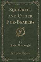 Squirrels and Other Fur-Bearers (Classic Reprint)