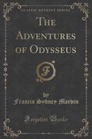 The Adventures of Odysseus (Classic Reprint)