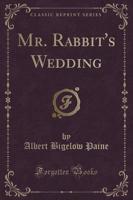Mr. Rabbit's Wedding (Classic Reprint)
