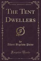 The Tent Dwellers (Classic Reprint)