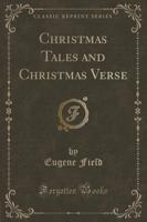 Christmas Tales and Christmas Verse (Classic Reprint)