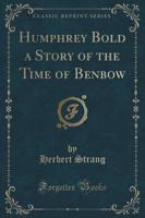 Humphrey Bold a Story of the Time of Benbow (Classic Reprint)