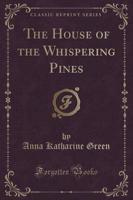 The House of the Whispering Pines (Classic Reprint)