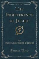 The Indifference of Juliet (Classic Reprint)