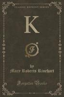 K (Classic Reprint)