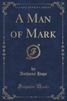 A Man of Mark (Classic Reprint)
